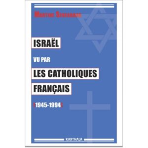 Israël vu par les catholiques Français. Sevegrand. Karthala, 2014