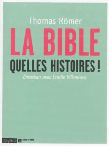 La Bible, queles histoires ! Romer, Villeneuve. Bayard, 2014