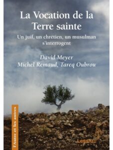 La vocation de la Terre sainte. Meyer, Remaud, Oubrou. Lessius 2014