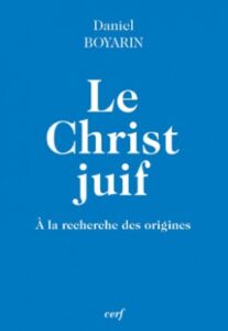 Le Christ juif. Daniel Boyarin. Cerf, 2013